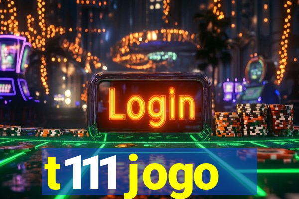 t111 jogo